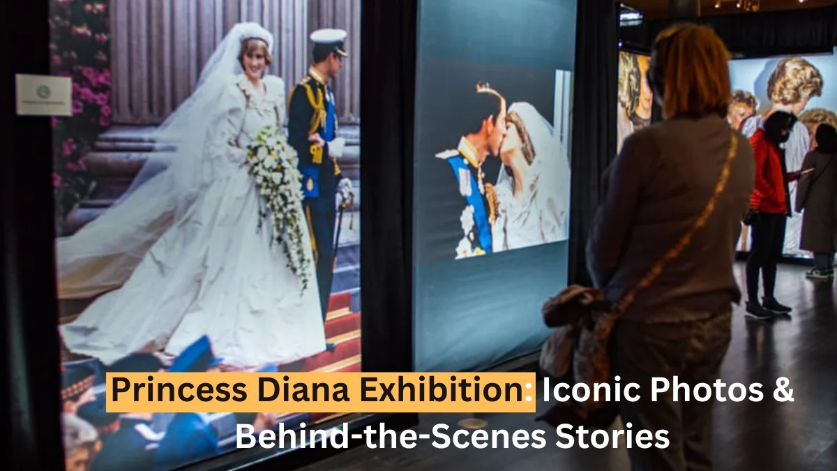 Princess Diana Exhibition: Iconic Photos & Behind-the-Scenes Stories